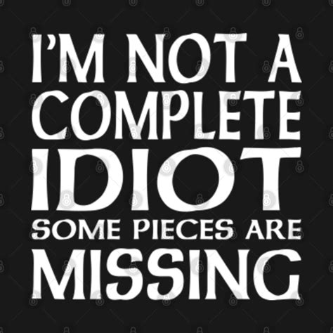I'm not a complete idiot; some parts are missing